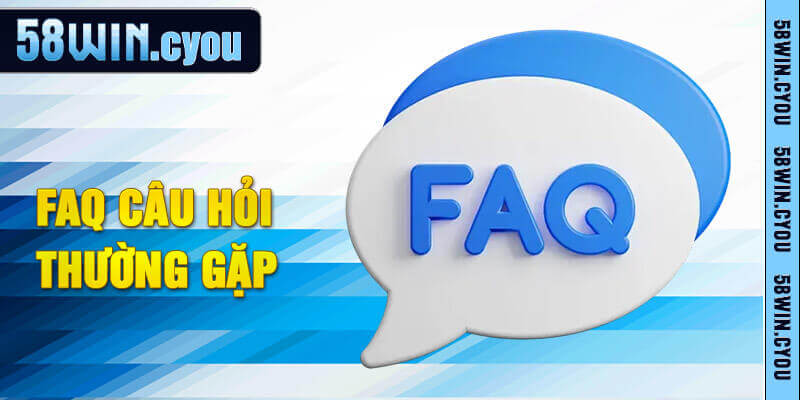 58win – Link Chính Thức 58win.com Không Chặn | Nhận Code 88K 14 FAQ - Hỏi và đáp một số vấn đề thường gặp tại nhà cái 58win