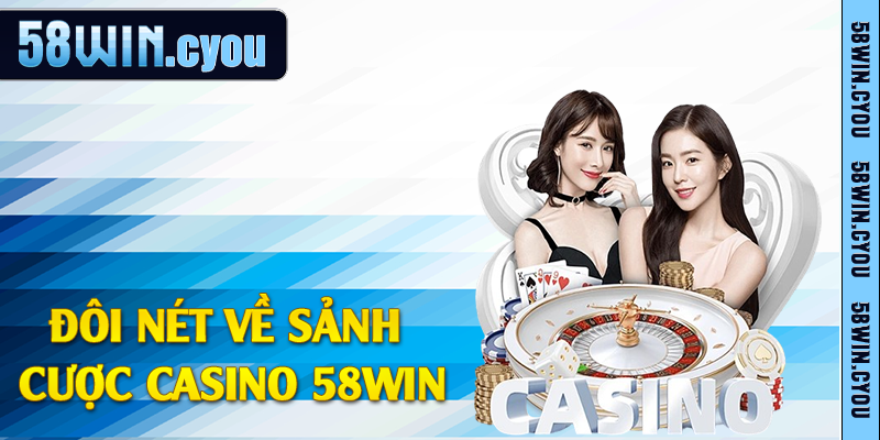 Casino 58win - Thiên Đường Giải Trí Đỉnh Cao Chất Lượng 1 Đôi nét về sảnh cược casino 58win