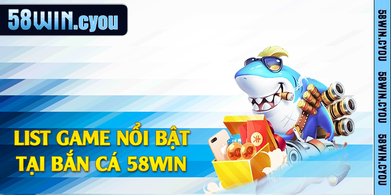 Bắn Cá 58win - Khám Phá Thế Giới Đại Dương Bao La 2 List game nổi bật tại bắn cá 58win